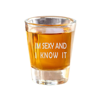 2oz Im sexy and I know it Shot Glass