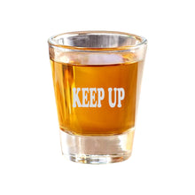 Load image into Gallery viewer, 2oz Keep up Shot Glass