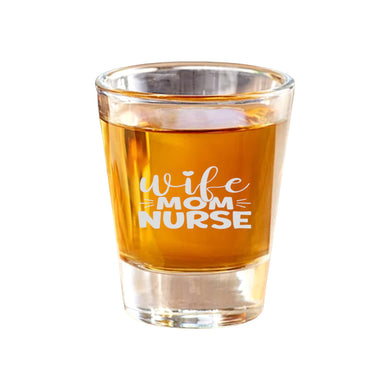 2oz Wife Mom Nurse Shot Glass