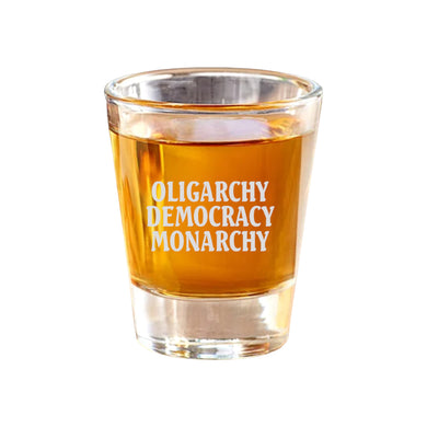 2oz Oligarchy Democracy Monarchy Shot Glass