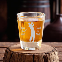 Load image into Gallery viewer, 2oz Born to Golf Forced to work Shotglass