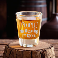 Load image into Gallery viewer, 2oz People? No thanks im good Shot Glass