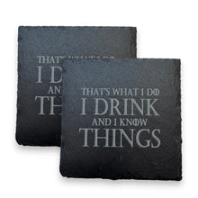 Load image into Gallery viewer, Coaster - Slate - Thats what I do I drink and I know things - SET OF 2