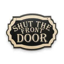 Load image into Gallery viewer, Sign - BLACK - Shut the Front Door - 10x7 inches