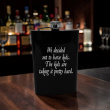Load image into Gallery viewer, 8oz Flask - We decided not to have kids the kids are taking it pretty hard