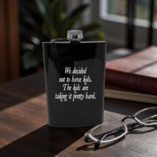 Load image into Gallery viewer, 8oz Flask - We decided not to have kids the kids are taking it pretty hard