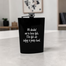 Load image into Gallery viewer, 8oz Flask - We decided not to have kids the kids are taking it pretty hard