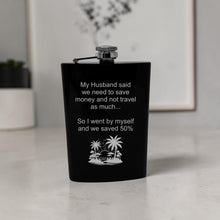 Load image into Gallery viewer, 8oz Flask - My husband said we need to save money and not travel