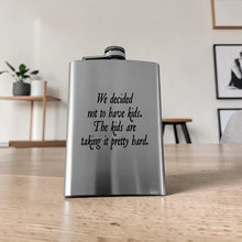 Load image into Gallery viewer, 8oz Flask - We decided not to have kids the kids are taking it pretty hard