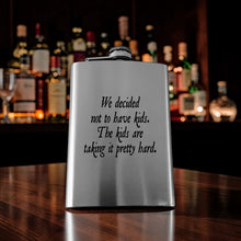 Load image into Gallery viewer, 8oz Flask - We decided not to have kids the kids are taking it pretty hard