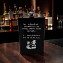 Load image into Gallery viewer, 8oz Flask - My husband said we need to save money and not travel