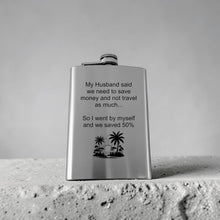 Load image into Gallery viewer, 8oz Flask - My husband said we need to save money and not travel
