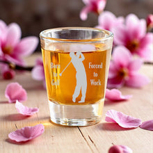Load image into Gallery viewer, 2oz Born to Golf Forced to work Shotglass