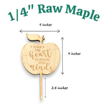 Load image into Gallery viewer, Cake Topper - It takes a big heart to shape little minds - Raw Wood