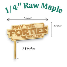 Load image into Gallery viewer, Cake Topper - May the forties be with you - Raw Wood