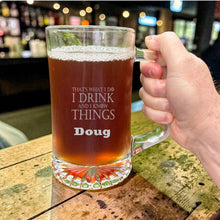 Load image into Gallery viewer, 25oz Beer mug with handle - PERSONALIZED - Thats what i do i drink and i know things