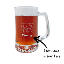 Load image into Gallery viewer, 25oz Beer mug with handle - PERSONALIZED - Thats what i do i drink and i know things