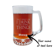 Load image into Gallery viewer, 25oz Beer mug with handle - PERSONALIZED - Thats what i do i drink and i know things