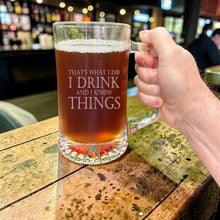 Load image into Gallery viewer, 25oz Beer mug with handle - Thats what i do i drink and i know things