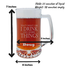 Load image into Gallery viewer, 25oz Beer mug with handle - PERSONALIZED - Thats what i do i drink and i know things