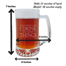 Load image into Gallery viewer, 25oz Beer mug with handle - Thats what i do i drink and i know things