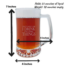 Load image into Gallery viewer, 25oz Beer mug with handle - Thats what i do i drink and i know things