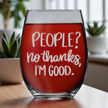Load image into Gallery viewer, 15oz Stemless Wine Glass - People? No thanks im good
