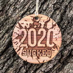 2020 Sucked - Raw Cedar Ornament 3x3in