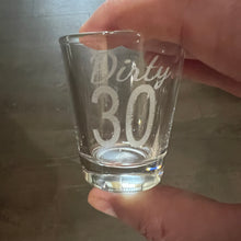 Load image into Gallery viewer, 2oz Dirty 30 Shotglass LASER