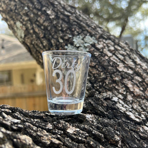 2oz Dirty 30 Shotglass LASER