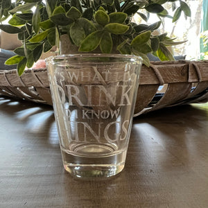 2oz I Drink and I know Things Shotglass LASER