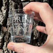 Load image into Gallery viewer, 2oz I Drink and I know Things Shotglass LASER