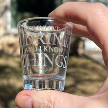 Load image into Gallery viewer, 2oz I Drink and I know Things Shotglass LASER