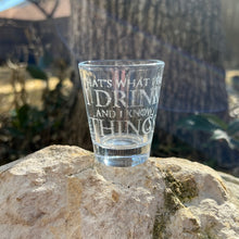 Load image into Gallery viewer, 2oz I Drink and I know Things Shotglass LASER