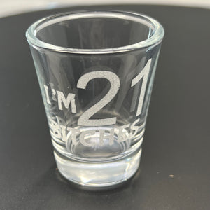 2oz Im 21 Bitches Shotglass LASER