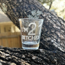 Load image into Gallery viewer, 2oz Im 21 Bitches Shotglass LASER