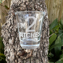 Load image into Gallery viewer, 2oz Im 21 Bitches Shotglass LASER