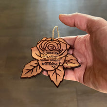 Load image into Gallery viewer, A Rose by any other name smells the same - Cedar Ornament