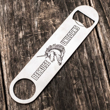 Load image into Gallery viewer, Because - Unicorns - Bottle Opener