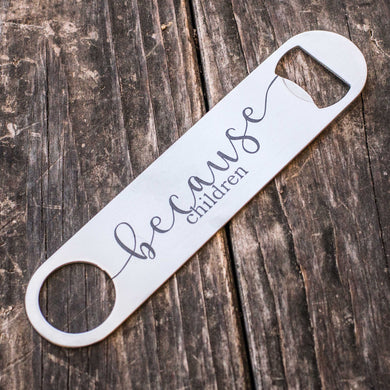 Because Children - Bottle Opener