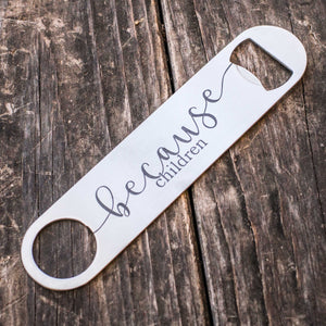 Because Children - Bottle Opener