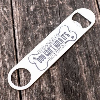 Beware Dog Can't Hold it's Liquor - Bottle Opener