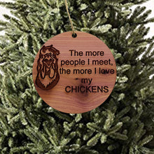 Load image into Gallery viewer, CHICKEN The more People I meet - Cedar Ornament