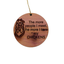 Load image into Gallery viewer, CHICKEN The more People I meet - Cedar Ornament