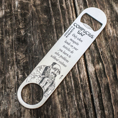 Confucius Say - Solve Problems - Bottle Opener