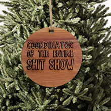 Load image into Gallery viewer, Coordinator of the Entire Sh.t Show - Raw Cedar Ornament 3x3in