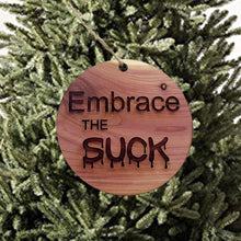 Load image into Gallery viewer, Embrace the Suck - Cedar Ornament