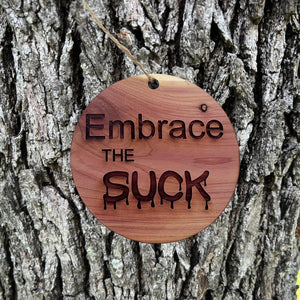 Embrace the Suck - Cedar Ornament