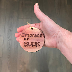 Embrace the Suck - Cedar Ornament