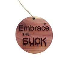 Load image into Gallery viewer, Embrace the Suck - Cedar Ornament